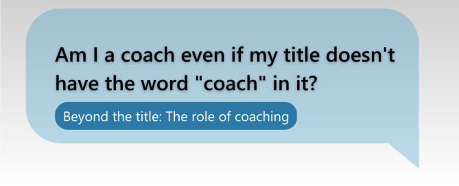 Am I a coach even if my title doesn't have the word "coach" in it? Beyond the title: The role of coaching