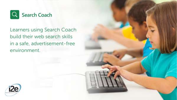 Search Coach Learners using Search Coach build their web search skills in a safe, advertisement-free environment.
